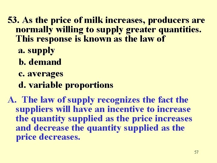 53. As the price of milk increases, producers are normally willing to supply greater