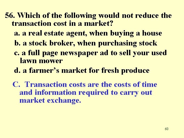 56. Which of the following would not reduce the transaction cost in a market?