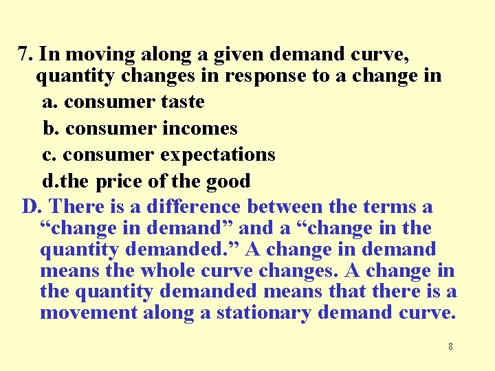 7. In moving along a given demand curve, quantity changes in response to a
