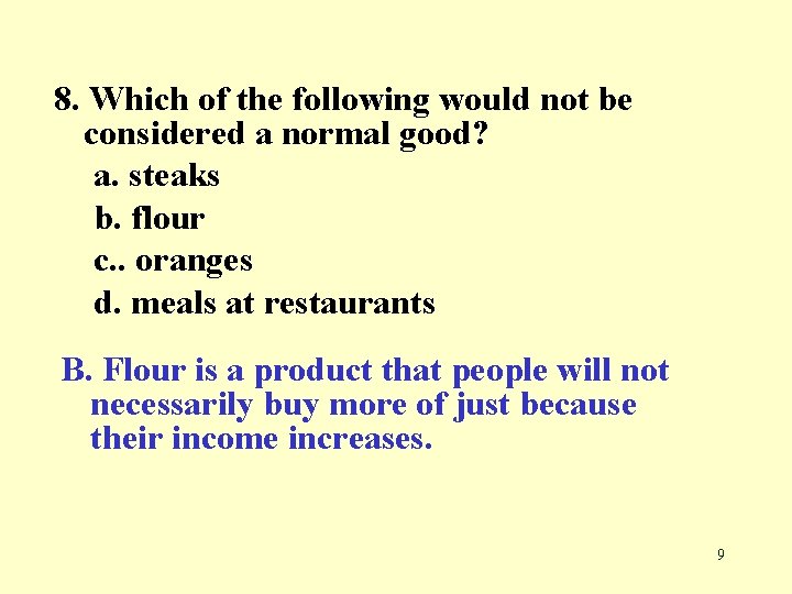 8. Which of the following would not be considered a normal good? a. steaks