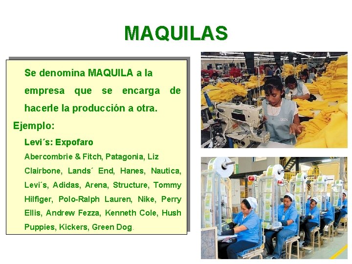 MAQUILAS Se denomina MAQUILA a la empresa que se encarga de hacerle la producción MAQUILAS Se denomina MAQUILA a la empresa que se encarga de hacerle la producción