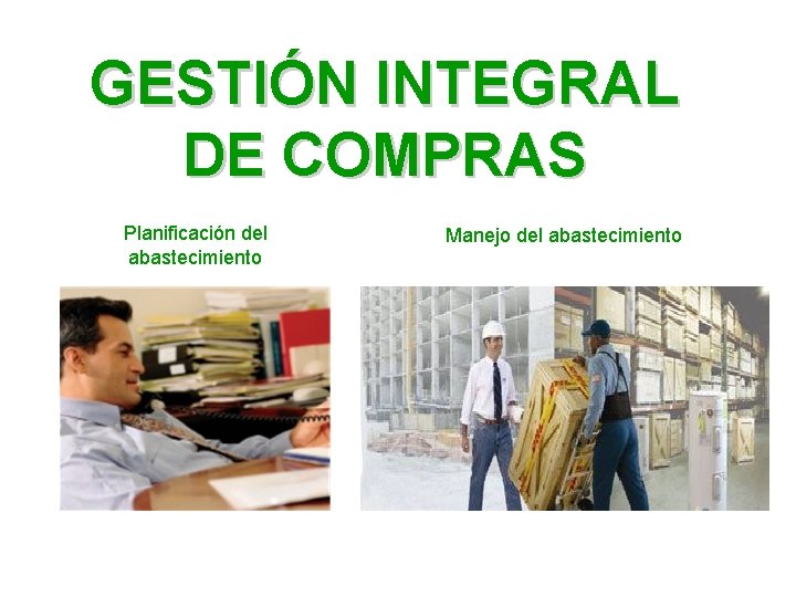 GESTIÓN INTEGRAL DE COMPRAS Planificación del abastecimiento Manejo del abastecimiento GESTIÓN INTEGRAL DE COMPRAS Planificación del abastecimiento Manejo del abastecimiento