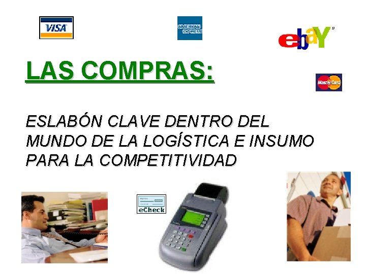LAS COMPRAS: ESLABÓN CLAVE DENTRO DEL MUNDO DE LA LOGÍSTICA E INSUMO PARA LA LAS COMPRAS: ESLABÓN CLAVE DENTRO DEL MUNDO DE LA LOGÍSTICA E INSUMO PARA LA