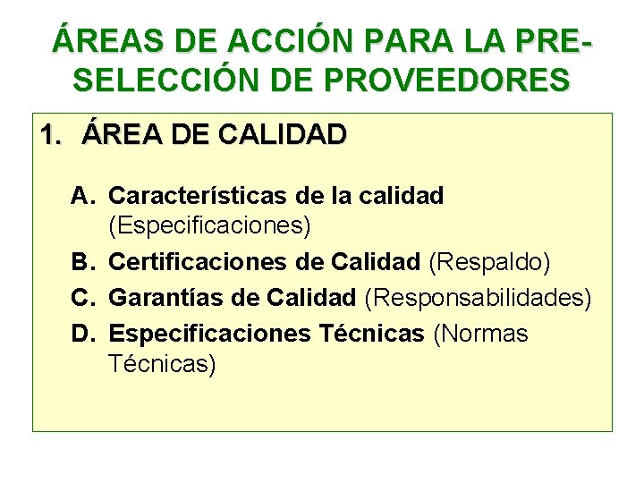 ÁREAS DE ACCIÓN PARA LA PRESELECCIÓN DE PROVEEDORES 1. ÁREA DE CALIDAD A. Características ÁREAS DE ACCIÓN PARA LA PRESELECCIÓN DE PROVEEDORES 1. ÁREA DE CALIDAD A. Características