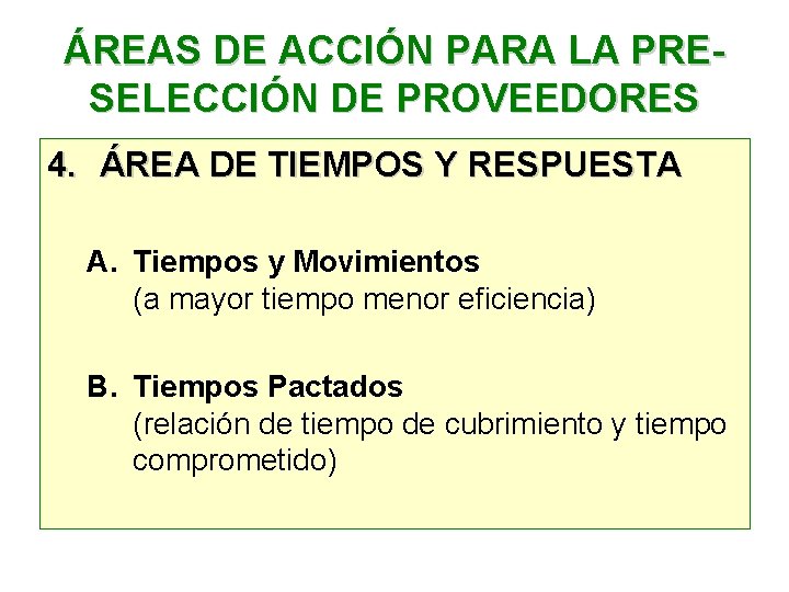 ÁREAS DE ACCIÓN PARA LA PRESELECCIÓN DE PROVEEDORES 4. ÁREA DE TIEMPOS Y RESPUESTA ÁREAS DE ACCIÓN PARA LA PRESELECCIÓN DE PROVEEDORES 4. ÁREA DE TIEMPOS Y RESPUESTA