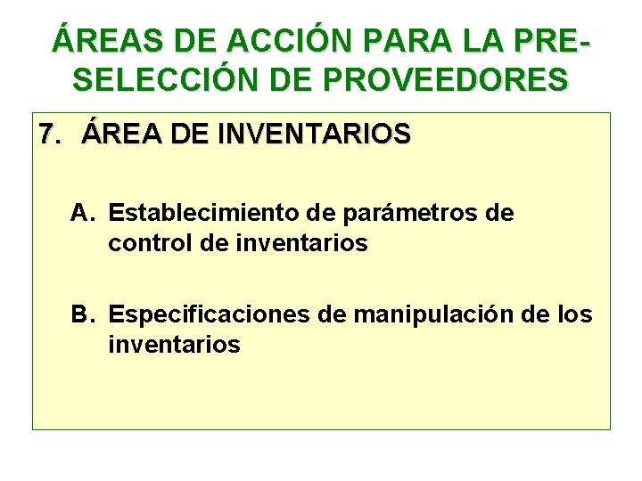 ÁREAS DE ACCIÓN PARA LA PRESELECCIÓN DE PROVEEDORES 7. ÁREA DE INVENTARIOS A. Establecimiento ÁREAS DE ACCIÓN PARA LA PRESELECCIÓN DE PROVEEDORES 7. ÁREA DE INVENTARIOS A. Establecimiento