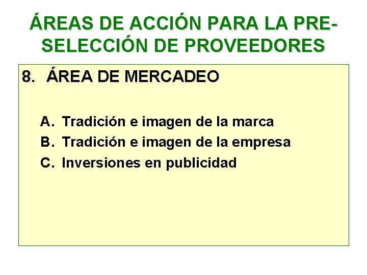 ÁREAS DE ACCIÓN PARA LA PRESELECCIÓN DE PROVEEDORES 8. ÁREA DE MERCADEO A. Tradición ÁREAS DE ACCIÓN PARA LA PRESELECCIÓN DE PROVEEDORES 8. ÁREA DE MERCADEO A. Tradición