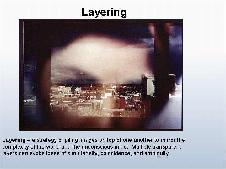 Layering – a strategy of piling images on top of one another to mirror