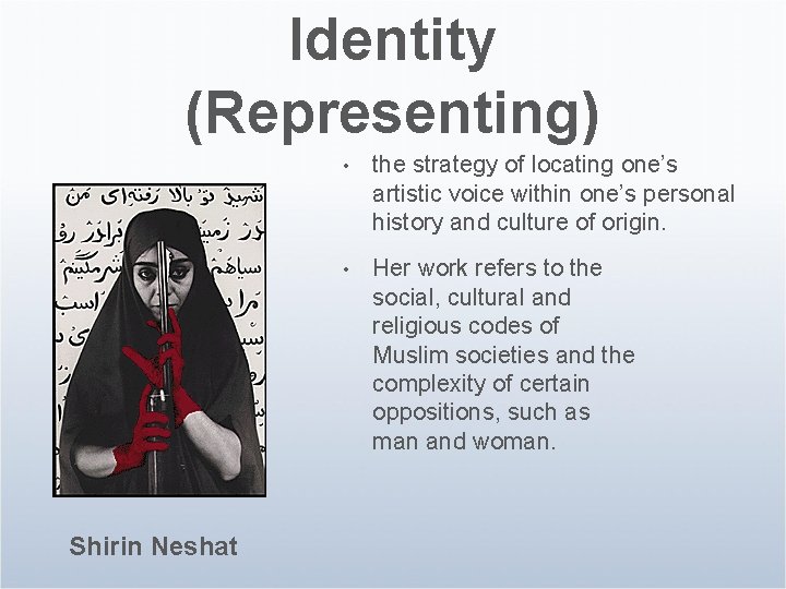 Identity (Representing) Shirin Neshat • the strategy of locating one’s artistic voice within one’s