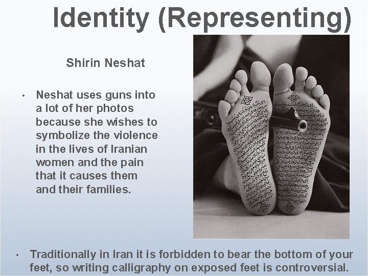 Identity (Representing) Shirin Neshat • • Neshat uses guns into a lot of her