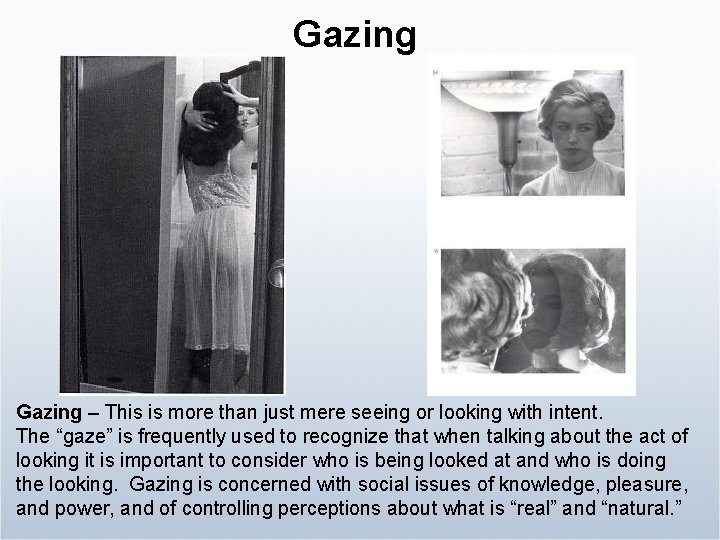 Gazing – This is more than just mere seeing or looking with intent. The