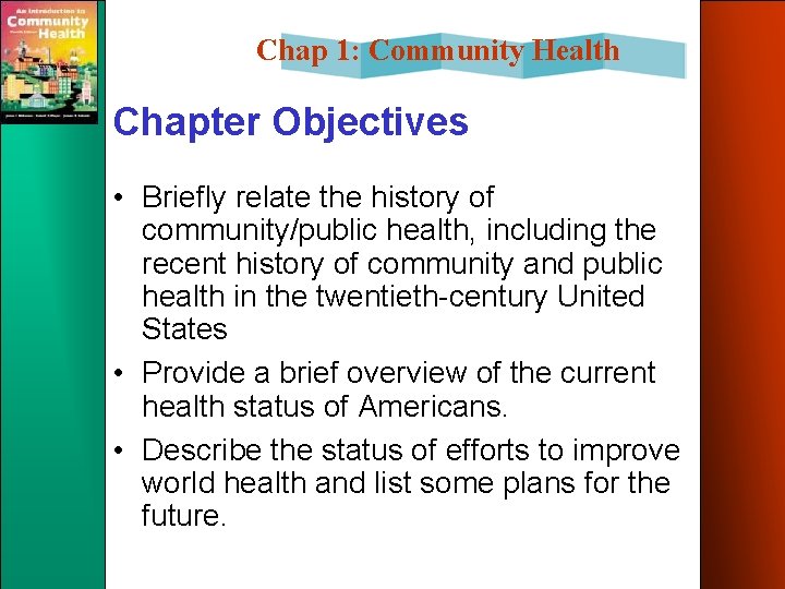 Chap 1: Community Health Chapter Objectives • Briefly relate the history of community/public health,