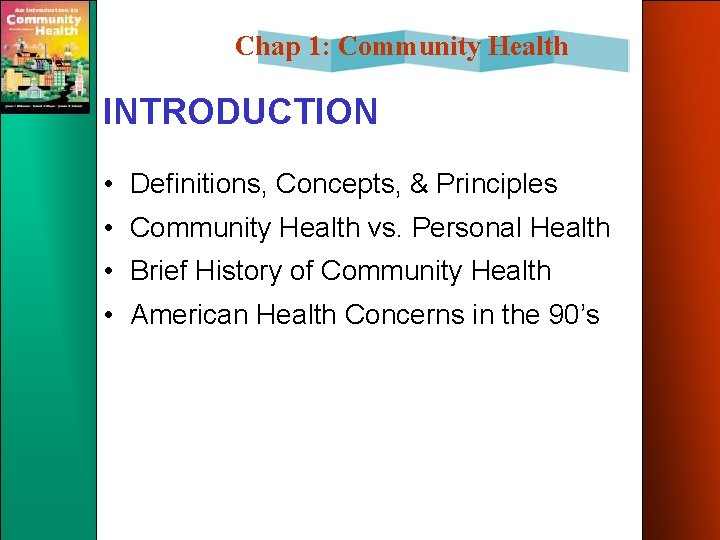 Chap 1: Community Health INTRODUCTION • Definitions, Concepts, & Principles • Community Health vs.