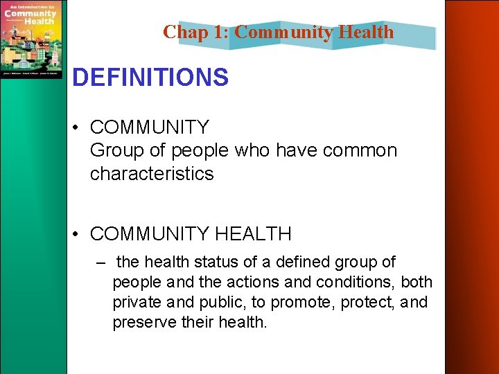 Chap 1: Community Health DEFINITIONS • COMMUNITY Group of people who have common characteristics