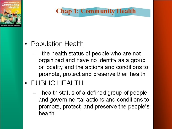 Chap 1: Community Health • Population Health – the health status of people who