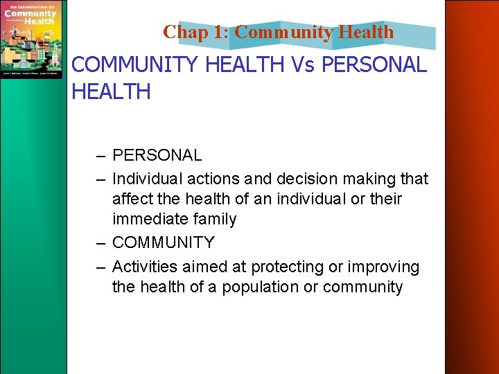 Chap 1: Community Health COMMUNITY HEALTH Vs PERSONAL HEALTH – PERSONAL – Individual actions