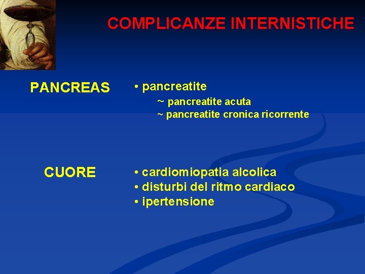 COMPLICANZE INTERNISTICHE PANCREAS • pancreatite ~ pancreatite acuta ~ pancreatite cronica ricorrente CUORE •