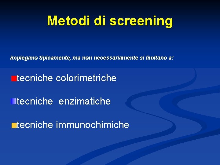 Metodi di screening impiegano tipicamente, ma non necessariamente si limitano a: tecniche colorimetriche tecniche