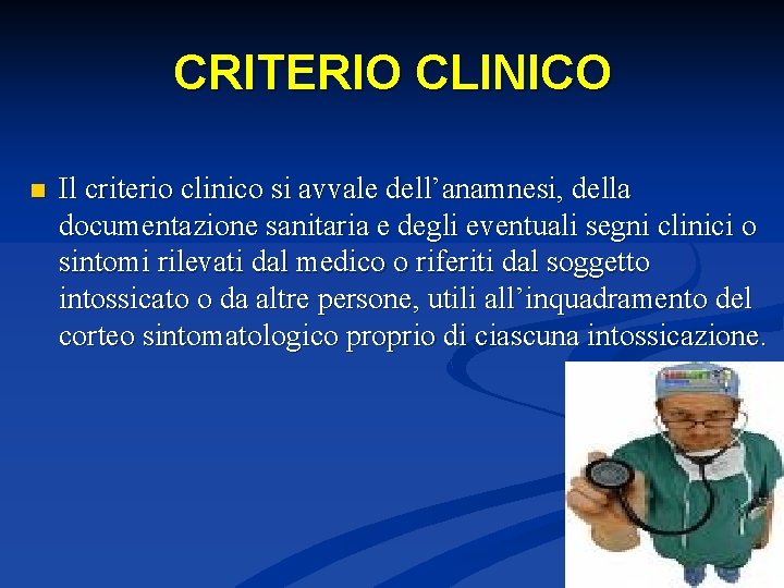 CRITERIO CLINICO n Il criterio clinico si avvale dell’anamnesi, della documentazione sanitaria e degli