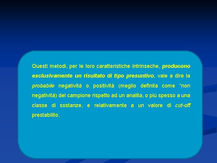 Questi metodi, per le loro caratteristiche intrinseche, producono esclusivamente un risultato di tipo presuntivo,