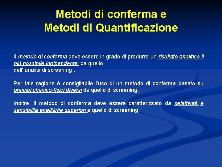 Metodi di conferma e Metodi di Quantificazione Il metodo di conferma deve essere in