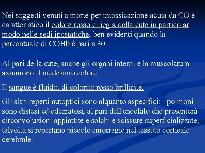 Nei soggetti venuti a morte per intossicazione acuta da CO è caratteristico il colore