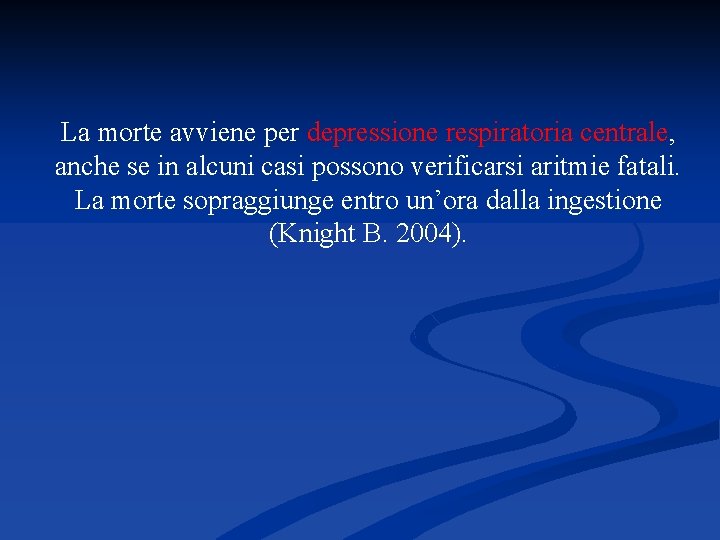 La morte avviene per depressione respiratoria centrale, anche se in alcuni casi possono verificarsi