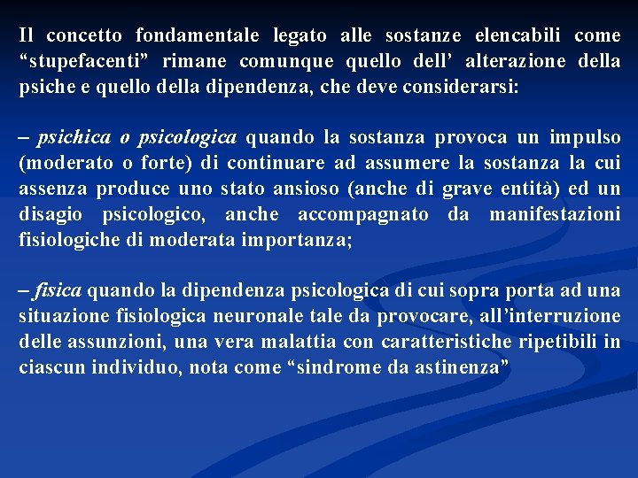 Il concetto fondamentale legato alle sostanze elencabili come “stupefacenti” rimane comunque quello dell’ alterazione