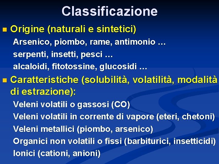 Classificazione n Origine (naturali e sintetici) Arsenico, piombo, rame, antimonio … serpenti, insetti, pesci