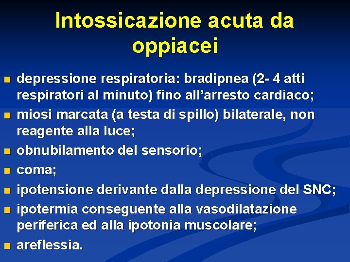Intossicazione acuta da oppiacei n n n n depressione respiratoria: bradipnea (2 - 4
