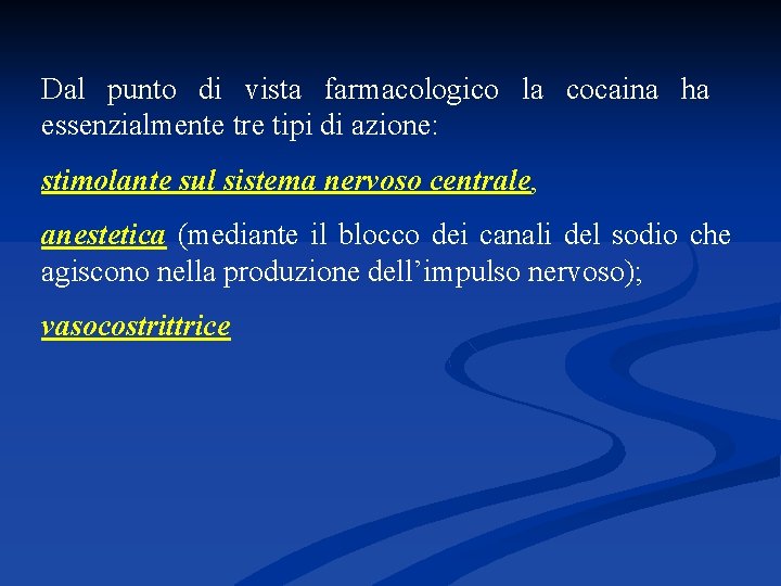 Dal punto di vista farmacologico la cocaina ha essenzialmente tre tipi di azione: stimolante