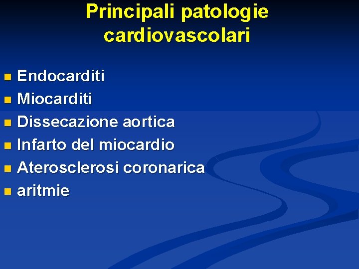 Principali patologie cardiovascolari Endocarditi n Miocarditi n Dissecazione aortica n Infarto del miocardio n