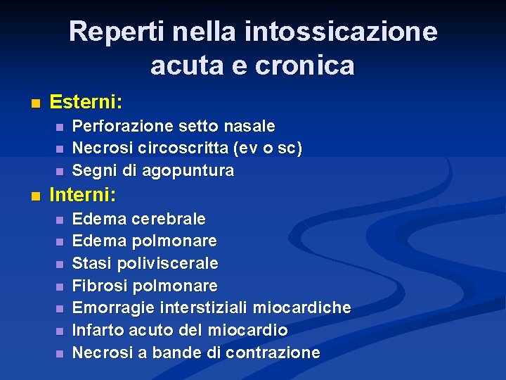 Reperti nella intossicazione acuta e cronica n Esterni: n n Perforazione setto nasale Necrosi