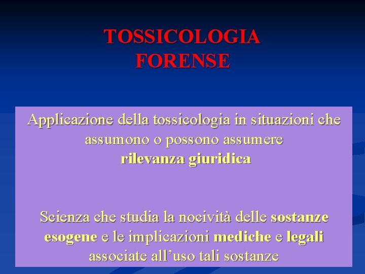 TOSSICOLOGIA FORENSE Applicazione della tossicologia in situazioni che assumono o possono assumere rilevanza giuridica