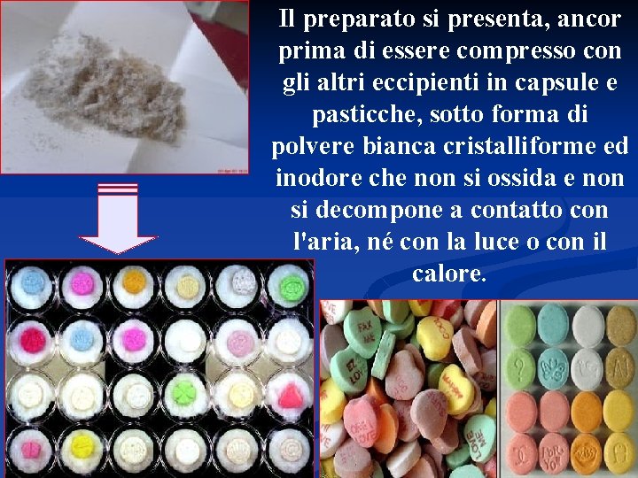 Il preparato si presenta, ancor prima di essere compresso con gli altri eccipienti in