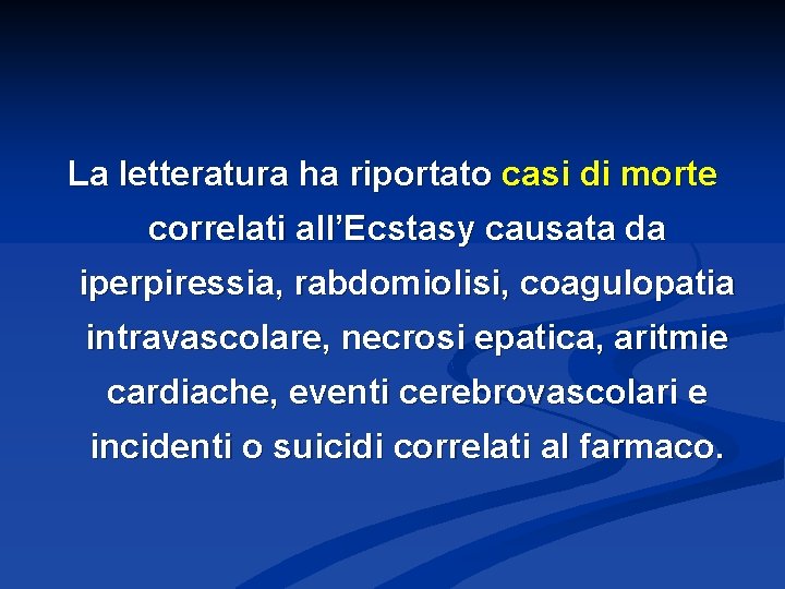 La letteratura ha riportato casi di morte correlati all’Ecstasy causata da iperpiressia, rabdomiolisi, coagulopatia