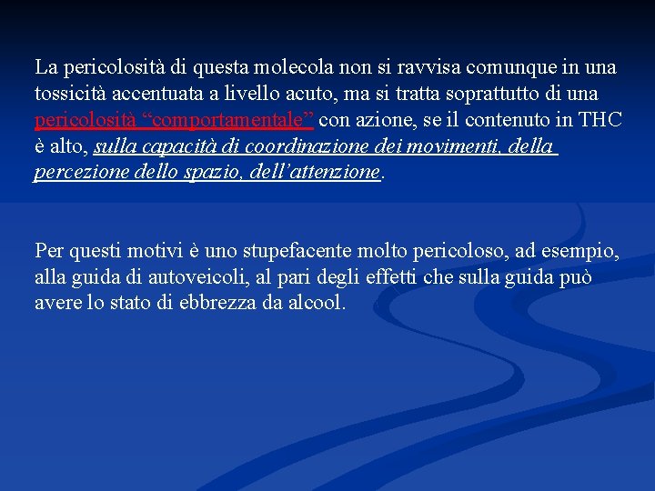 La pericolosità di questa molecola non si ravvisa comunque in una tossicità accentuata a