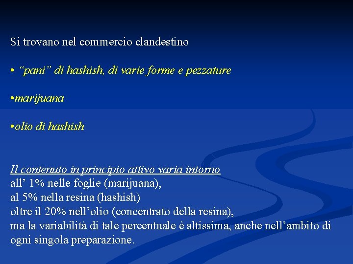 Si trovano nel commercio clandestino • “pani” di hashish, di varie forme e pezzature