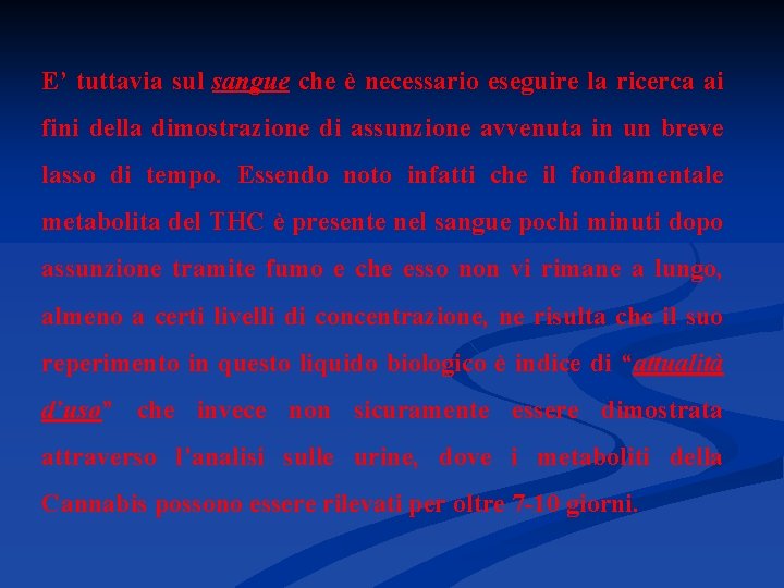 E’ tuttavia sul sangue che è necessario eseguire la ricerca ai fini della dimostrazione