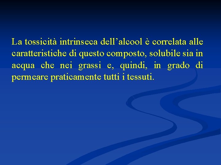 La tossicità intrinseca dell’alcool è correlata alle caratteristiche di questo composto, solubile sia in