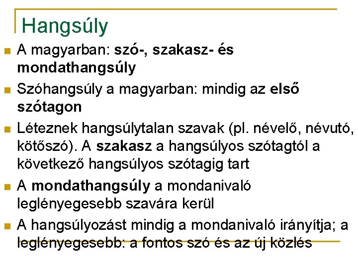Hangsúly n n n A magyarban: szó-, szakasz- és mondathangsúly Szóhangsúly a magyarban: mindig