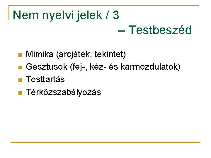 Nem nyelvi jelek / 3 – Testbeszéd n n Mimika (arcjáték, tekintet) Gesztusok (fej-,