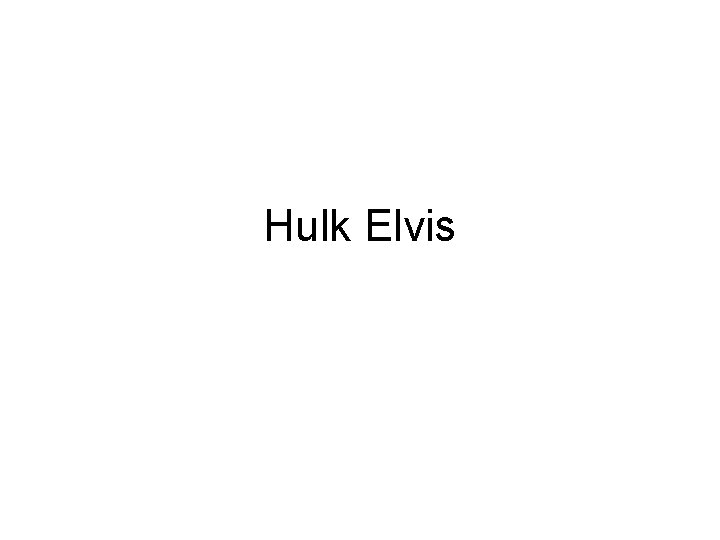 Hulk Elvis 