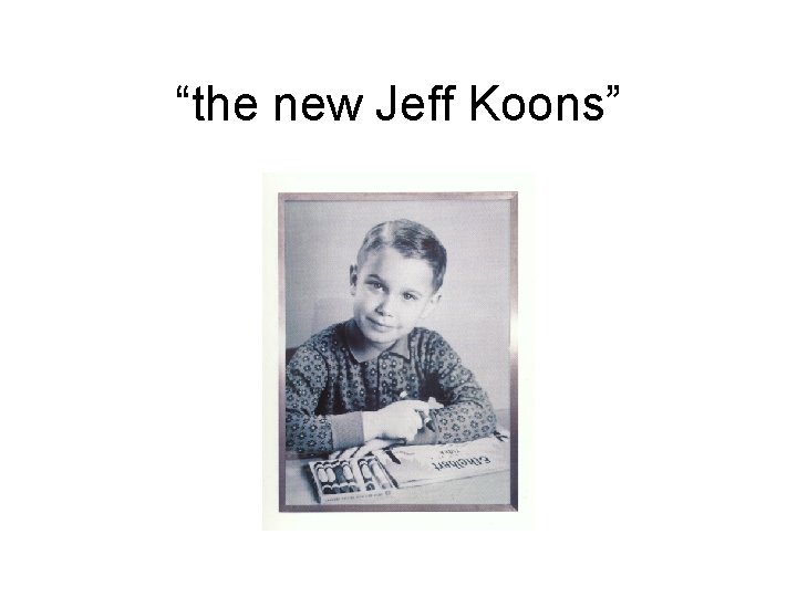 “the new Jeff Koons” 