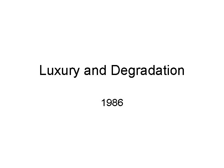 Luxury and Degradation 1986 