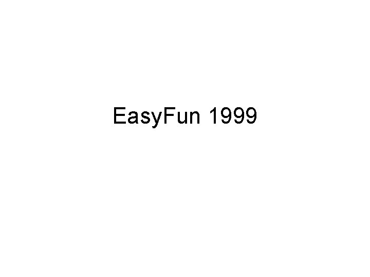 Easy. Fun 1999 