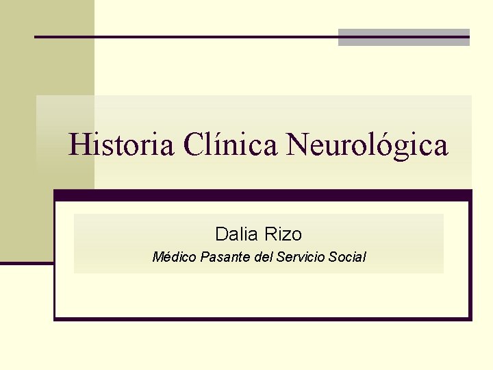 Historia Clínica Neurológica Dalia Rizo Médico Pasante del Servicio Social 