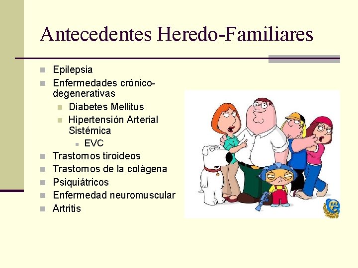 Antecedentes Heredo-Familiares n Epilepsia n Enfermedades crónico- degenerativas n Diabetes Mellitus n Hipertensión Arterial