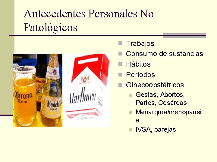 Antecedentes Personales No Patológicos n Trabajos n Consumo de sustancias n Hábitos n Períodos