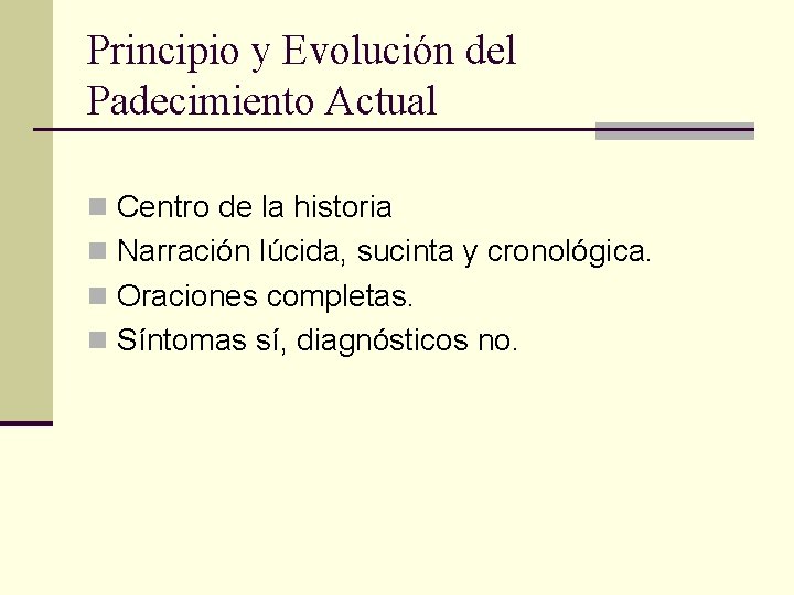 Principio y Evolución del Padecimiento Actual n Centro de la historia n Narración lúcida,